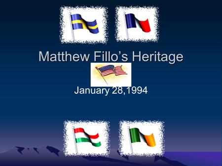 Matthew Fillos Heritage January 28,1994. Oral History Question: Do you have any funny family stories? Answer: My dad once told me that when he was about.