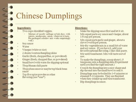 Chinese Dumplings Ingredients: Two cups shredded veggies. Soy sauce