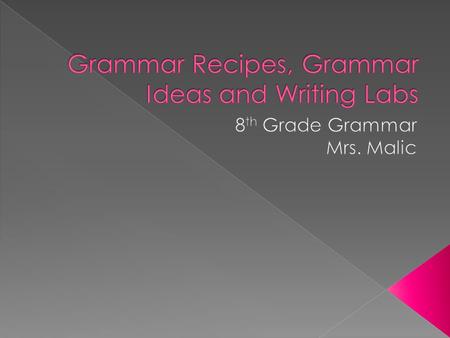 Grammar Recipes, Grammar Ideas and Writing Labs