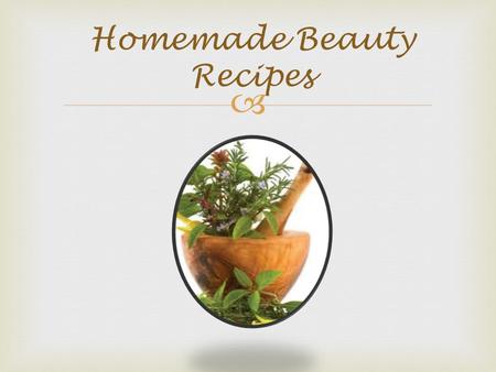 Homemade Beauty Recipes. Honey Mask (for dry/mat/dehydrated skin) Apply a coat of honey to the face and let act for 15 minutes. Rinse with warm water.