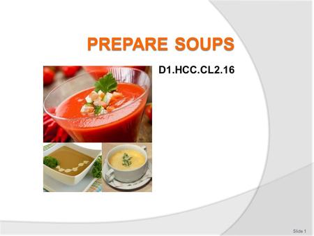 PREPARE SOUPS D1.HCC.CL2.16 Trainer welcomes the class.