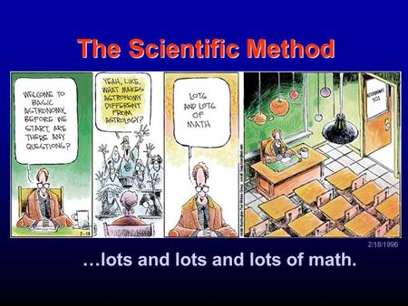 The Scientific Method …lots and lots and lots of math. 2/18/1996.