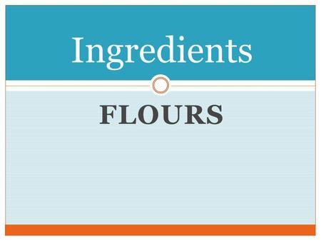 Ingredients Flours.