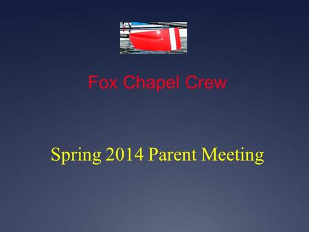 Fox Chapel Crew Spring 2014 Parent Meeting.