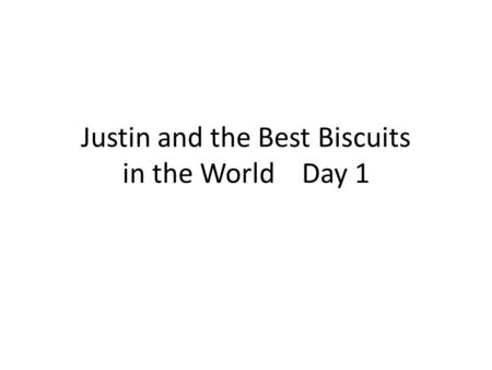 Justin and the Best Biscuits in the World Day 1