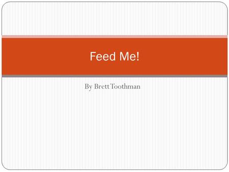 By Brett Toothman Feed Me!. Overview Introduction Current Problem Project Description Deliverables Design Protocols Demonstration Conclusion.