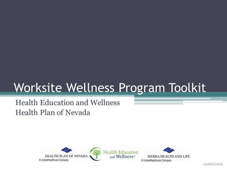Worksite Wellness Program Toolkit Health Education and Wellness Health Plan of Nevada 130802(1004)