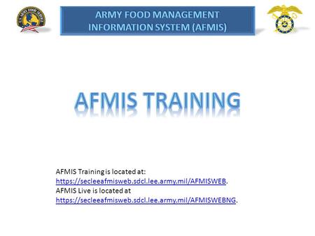 AFMIS Training AFMIS Training is located at: https://secleeafmisweb.sdcl.lee.army.mil/AFMISWEB. AFMIS Live is located at https://secleeafmisweb.sdcl.lee.army.mil/AFMISWEBNG.