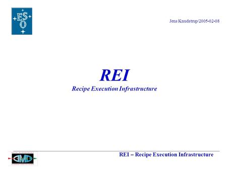 REI – Recipe Execution Infrastructure Jens Knudstrup/2005-02-08 REI Recipe Execution Infrastructure.
