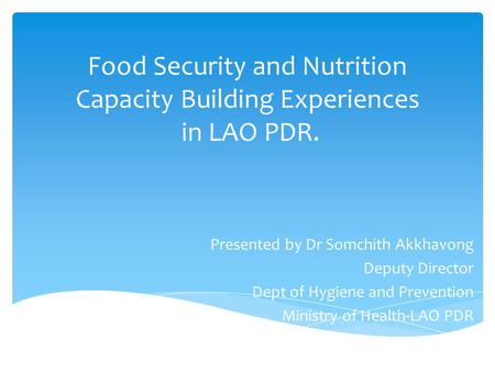 Food Security and Nutrition Capacity Building Experiences in LAO PDR.