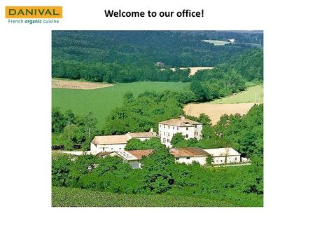 Welcome to our office!. 1990Two organic farmers (Daniel et Valerie Gevaert), create DANIVAL in the middle of the south-western France. DANIVAL stands.