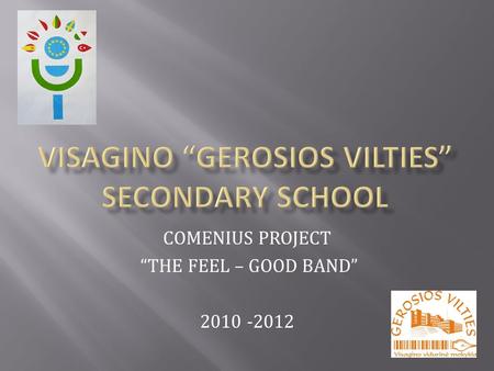 COMENIUS PROJECT THE FEEL – GOOD BAND 2010 -2012.