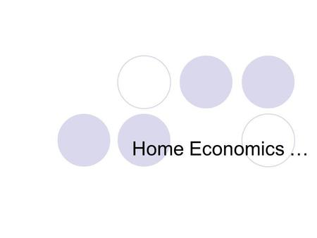 Home Economics …. … stands for the ideal home life for today unhampered by the traditions of the past [ and] the utilization of all the resources of modern.