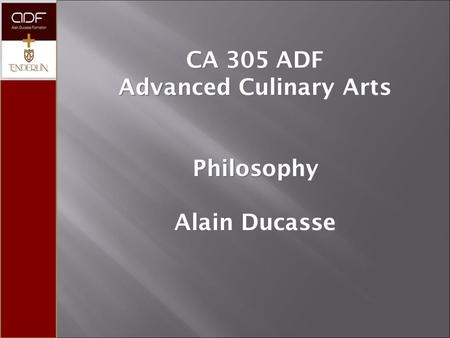 CA 305 ADF Advanced Culinary Arts Philosophy Alain Ducasse