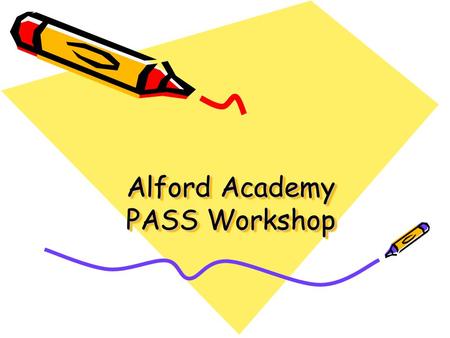Alford Academy PASS Workshop. Session Objectives We would like you to:- 1. Hear about learning styles in S2 Enrichment from Megan. 2.Learn from our seniors,