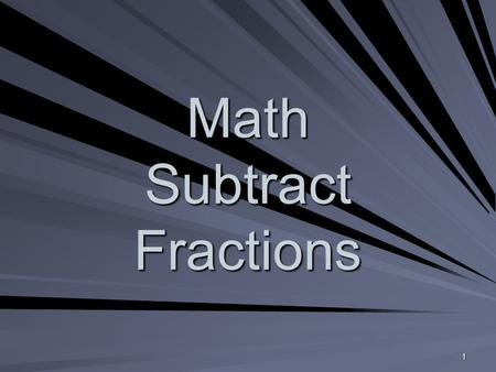 1 Math Subtract Fractions. 2 What Are You Learning? I CAN subtract fractions. I CAN subtract mixed numbers.