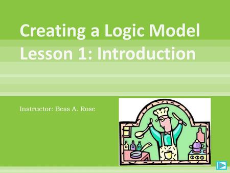 Instructor: Bess A. Rose. Complete the Survey of Attitudes About Logic ModelsSurvey of Attitudes About Logic Models For your identification code, use.