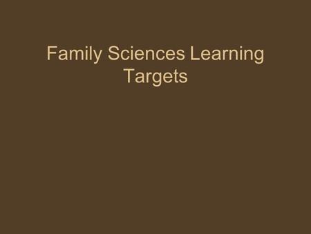 Family Sciences Learning Targets. Unit 1 Personal Development.