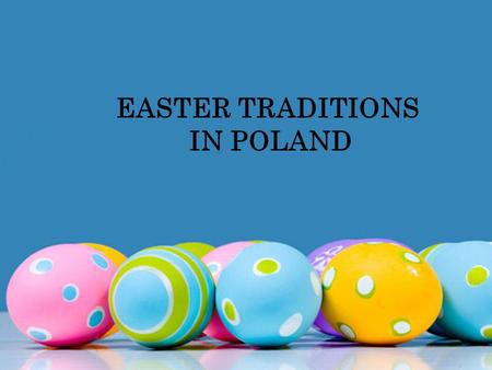 EASTER TRADITIONS IN POLAND. Easter is very important for Polish people from the religious point of view, as Poland is a Catholic country. It is preceded,
