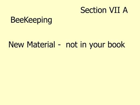 New Material - not in your book Section VII A BeeKeeping.