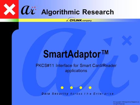 © Copyrights 1998 Algorithmic Research Ltd. All rights Reserved D a t a S e c u r i t y A c r o s s t h e E n t e r p r i s e Algorithmic Research a company.
