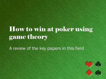 How to win at poker using game theory A review of the key papers in this field.