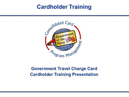 Government Travel Charge Card Cardholder Training Presentation