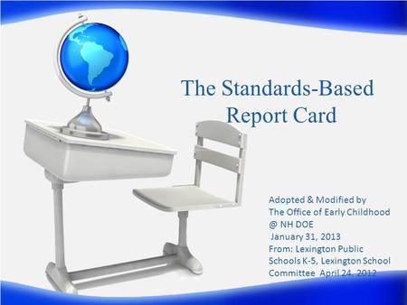 TheStandards-Based Report Card Adopted & Modified by The Office of Early NH DOE January 31, 2013 From: Lexington Public Schools K5, Lexington.