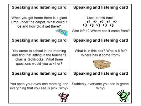 Speaking and listening card When you get home there is a giant lump under the carpet. What could it be and how did it get there? Speaking and listening.