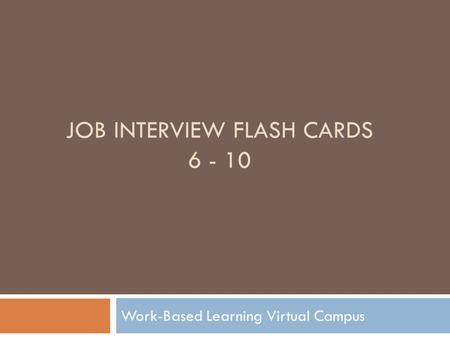 JOB INTERVIEW FLASH CARDS 6 - 10 Work-Based Learning Virtual Campus.
