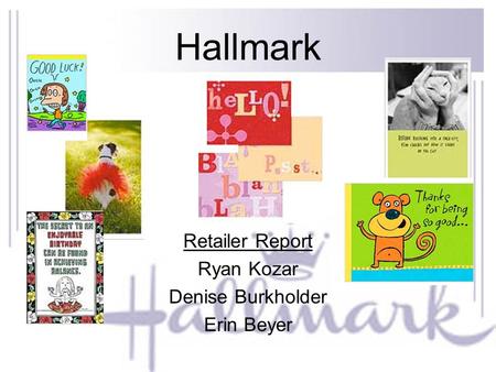 Hallmark Retailer Report Ryan Kozar Denise Burkholder Erin Beyer.