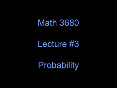 Math 3680 Lecture #3 Probability. We hear about chance in several different contexts: 1. A certain horse is given 5:1 odds to win a race. 2. A banker.