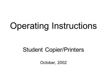Operating Instructions Student Copier/Printers October, 2002.