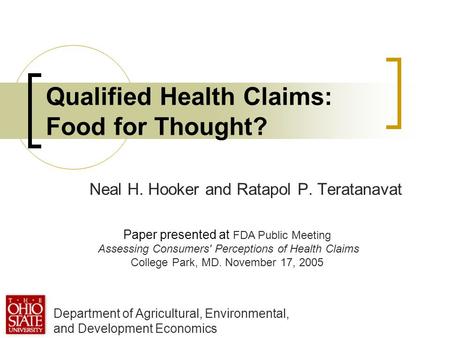 Qualified Health Claims: Food for Thought? Neal H. Hooker and Ratapol P. Teratanavat Department of Agricultural, Environmental, and Development Economics.