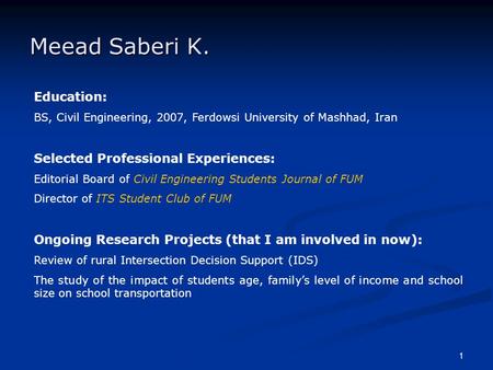 1 Meead Saberi K. Education: BS, Civil Engineering, 2007, Ferdowsi University of Mashhad, Iran Selected Professional Experiences: Editorial Board of Civil.