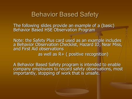 Behavior Based Safety The following slides provide an example of a (basic) Behavior Based HSE Observation Program Note: the Safety Plus card used as an.