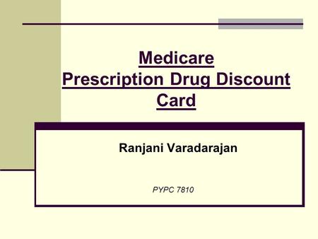 Medicare Prescription Drug Discount Card Ranjani Varadarajan PYPC 7810.