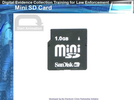 Digital Evidence Collection Training for Law Enforcement Developed by the Electronic Crime Partnership Initiative Mini SD Card Start Animation.