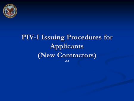 PIV-I Issuing Procedures for Applicants (New Contractors) v1.1