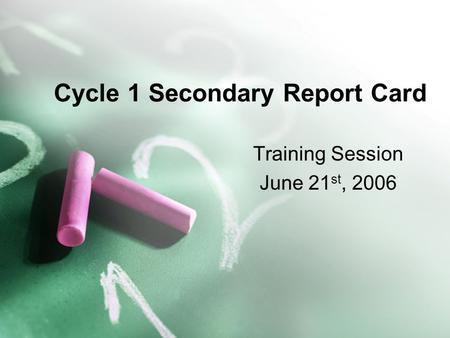 Cycle 1 Secondary Report Card Training Session June 21 st, 2006.