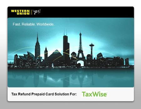 Tax Refund Prepaid Card Solution For: Fast. Reliable. Worldwide.