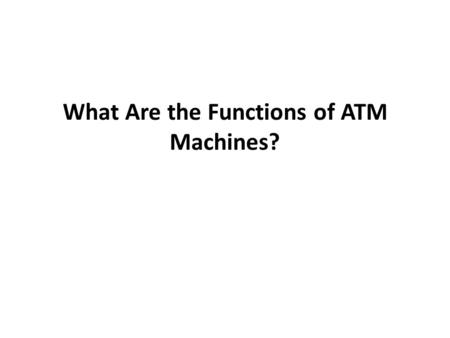 What Are the Functions of ATM Machines?