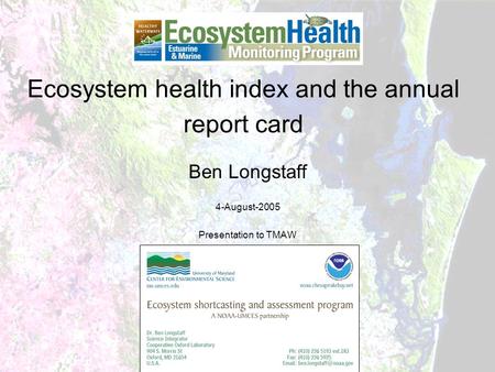 Ecosystem health index and the annual report card Ben Longstaff 4-August-2005 Presentation to TMAW.
