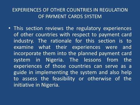 EXPERIENCES OF OTHER COUNTRIES IN REGULATION OF PAYMENT CARDS SYSTEM This section reviews the regulatory experiences of other countries with respect to.