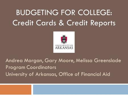 BUDGETING FOR COLLEGE: Credit Cards & Credit Reports