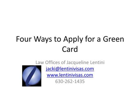 Four Ways to Apply for a Green Card Law Offices of Jacqueline Lentini  630-262-1435.
