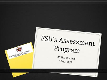 FSUs Assessment Program ASERL Meeting 11-13-2012.