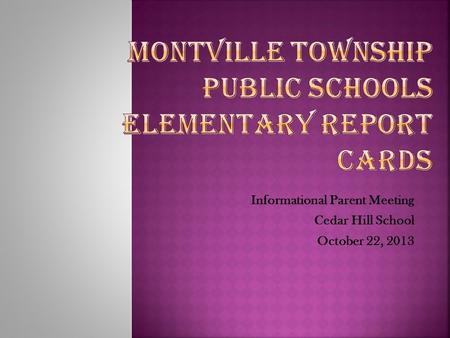 Informational Parent Meeting Cedar Hill School October 22, 2013.