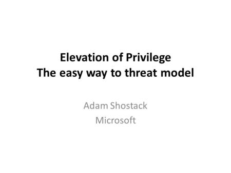 Elevation of Privilege The easy way to threat model