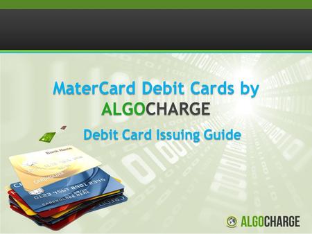 MaterCard Debit Cards by ALGOCHARGE Debit Card Issuing Guide.